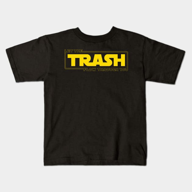 Let The Trash Flow Through You Kids T-Shirt by bucketthetrashpanda